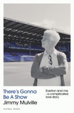 There's Gonna Be a Show: Everton and Me - A Complicated Love Story