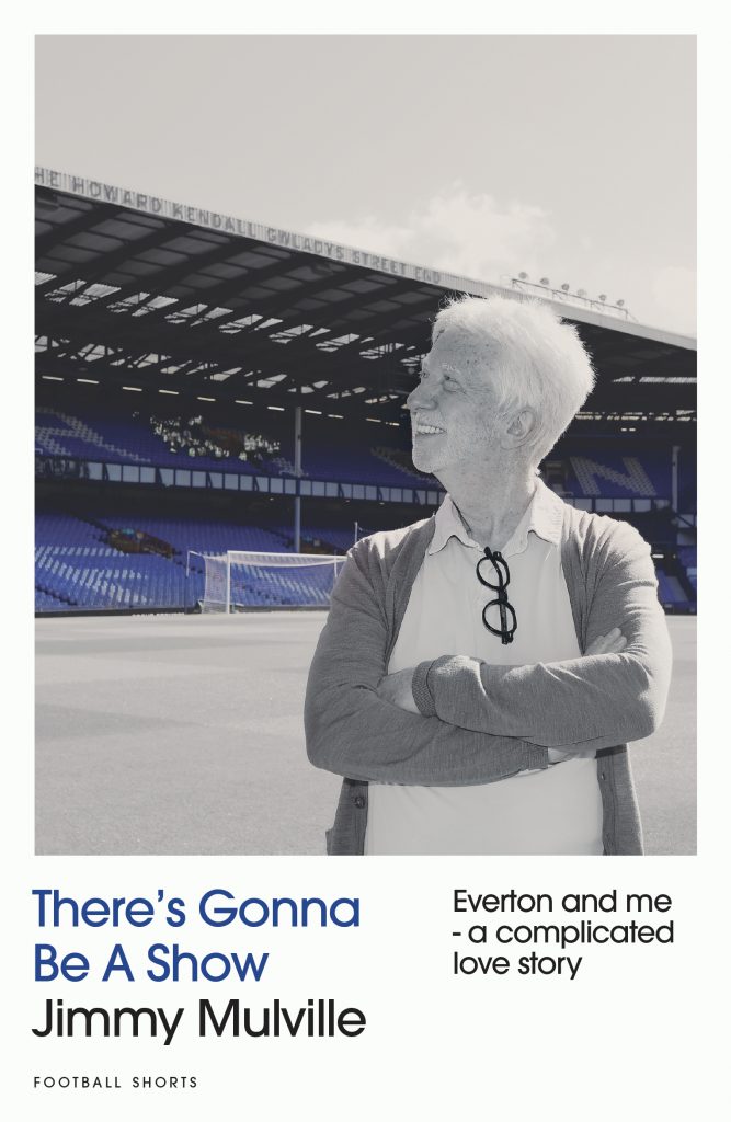 There's Gonna Be a Show: Everton and Me - A Complicated Love Story
